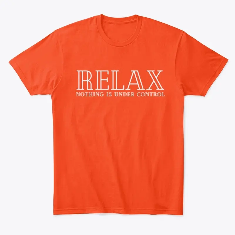 Relax Nothing is Under Control