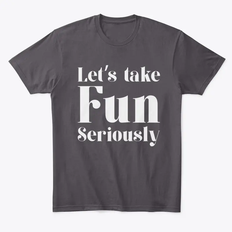 Let's Take Fun Seriously